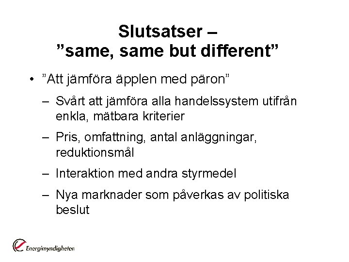 Slutsatser – ”same, same but different” • ”Att jämföra äpplen med päron” – Svårt