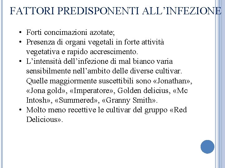 FATTORI PREDISPONENTI ALL’INFEZIONE • Forti concimazioni azotate; • Presenza di organi vegetali in forte