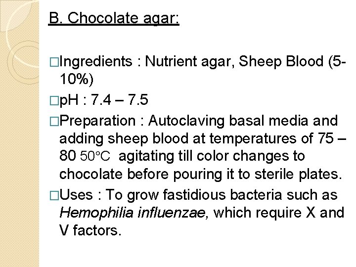 B. Chocolate agar: �Ingredients : Nutrient agar, Sheep Blood (5 - 10%) �p. H