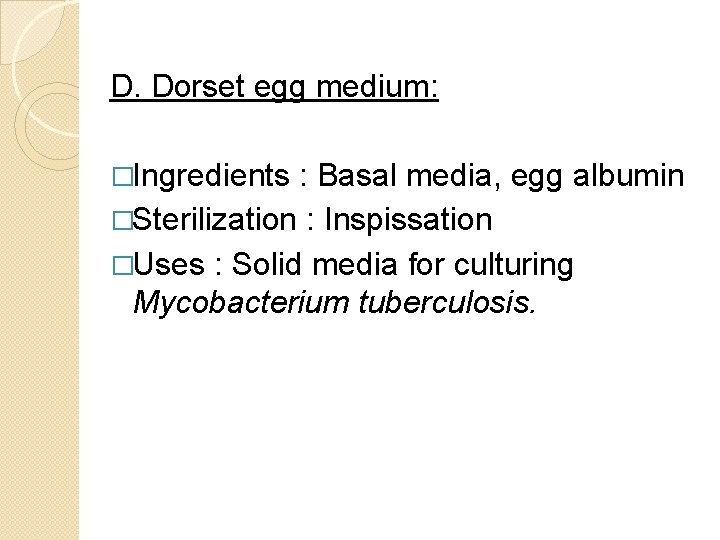 D. Dorset egg medium: �Ingredients : Basal media, egg albumin �Sterilization : Inspissation �Uses