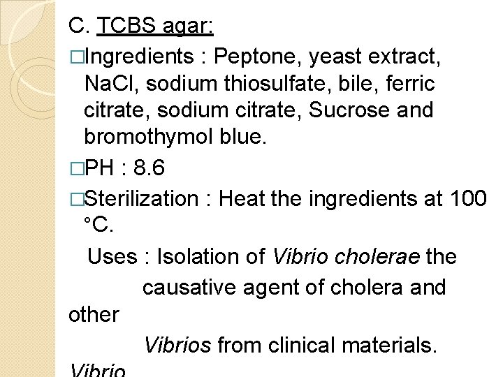 C. TCBS agar: �Ingredients : Peptone, yeast extract, Na. Cl, sodium thiosulfate, bile, ferric