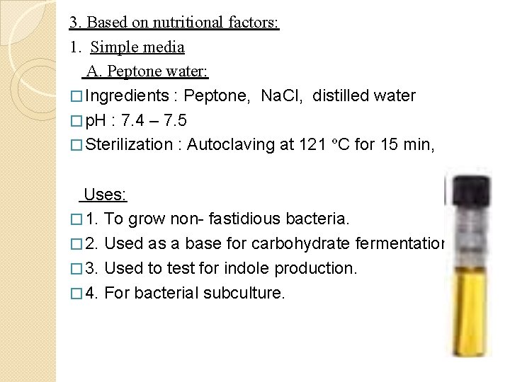 3. Based on nutritional factors: 1. Simple media A. Peptone water: � Ingredients :