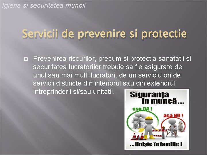 Igiena si securitatea muncii Servicii de prevenire si protectie Prevenirea riscurilor, precum si protectia
