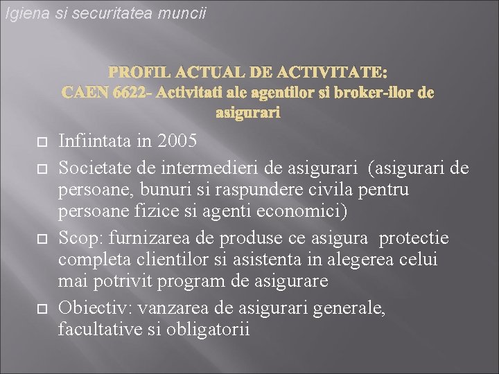 Igiena si securitatea muncii PROFIL ACTUAL DE ACTIVITATE: CAEN 6622 - Activitati ale agentilor