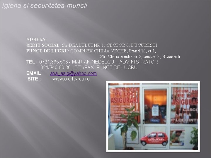Igiena si securitatea muncii ADRESA: SEDIU SOCIAL: Str DEALULUI NR 1, SECTOR 6, BUCURESTI