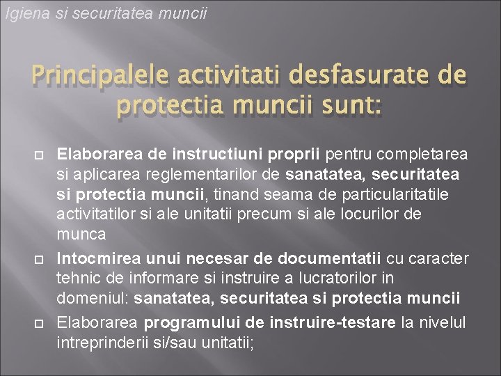 Igiena si securitatea muncii Principalele activitati desfasurate de protectia muncii sunt: Elaborarea de instructiuni