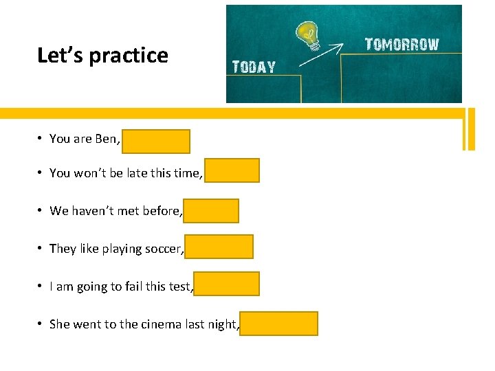 Let’s practice • You are Ben, aren’t you? • You won’t be late this