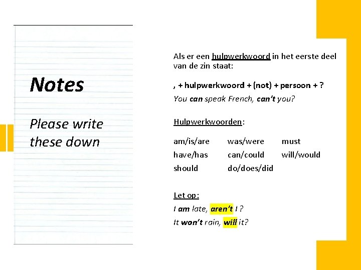 Notes Please write these down Als er een hulpwerkwoord in het eerste deel van