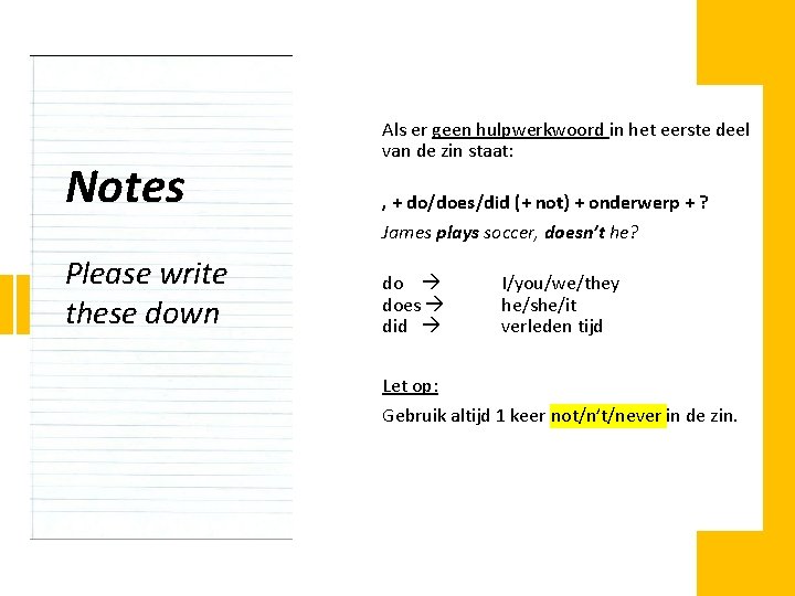 Notes Please write these down Als er geen hulpwerkwoord in het eerste deel van