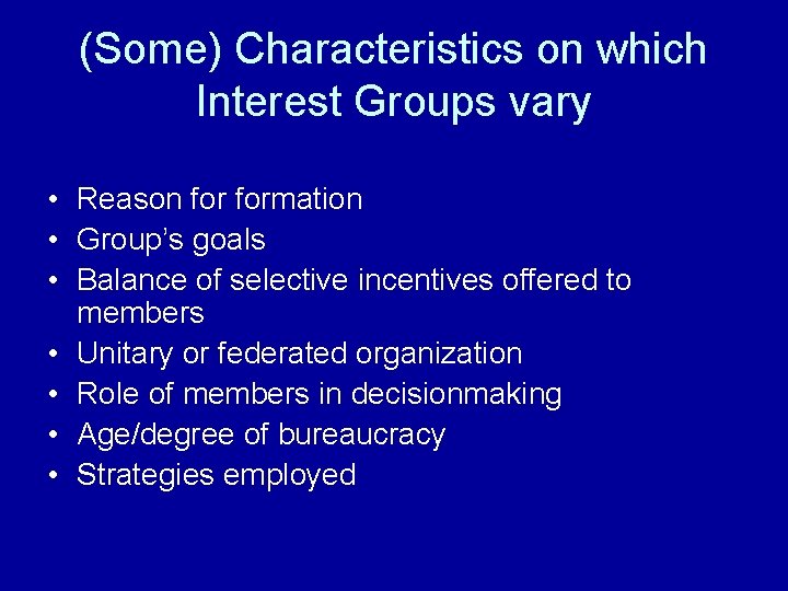 (Some) Characteristics on which Interest Groups vary • Reason formation • Group’s goals •