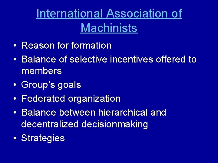International Association of Machinists • Reason formation • Balance of selective incentives offered to