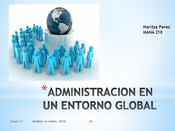 Maritza Perez MANA 210 * Grupo # 4 (Robbins, & Coulter, 2010) 18 