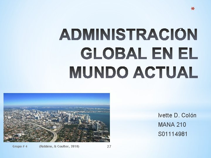 * Ivette D. Colón MANA 210 S 01114981 Grupo # 4 (Robbins, & Coulter,