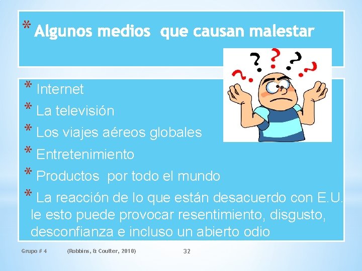 * * Internet * La televisión * Los viajes aéreos globales * Entretenimiento *