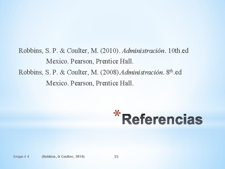Robbins, S. P. & Coulter, M. (2010). Administración. 10 th. ed Mexico. Pearson, Prentice