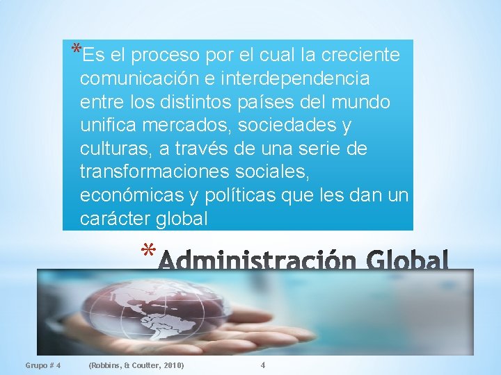*Es el proceso por el cual la creciente comunicación e interdependencia entre los distintos