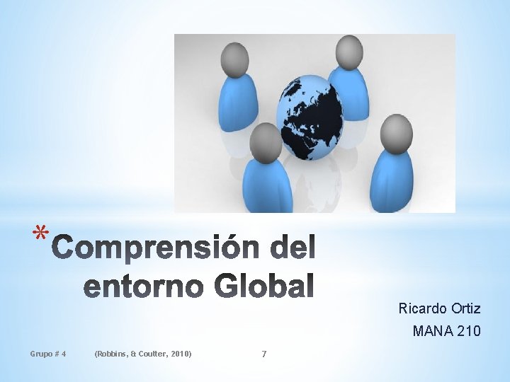 * Ricardo Ortiz MANA 210 Grupo # 4 (Robbins, & Coulter, 2010) 7 