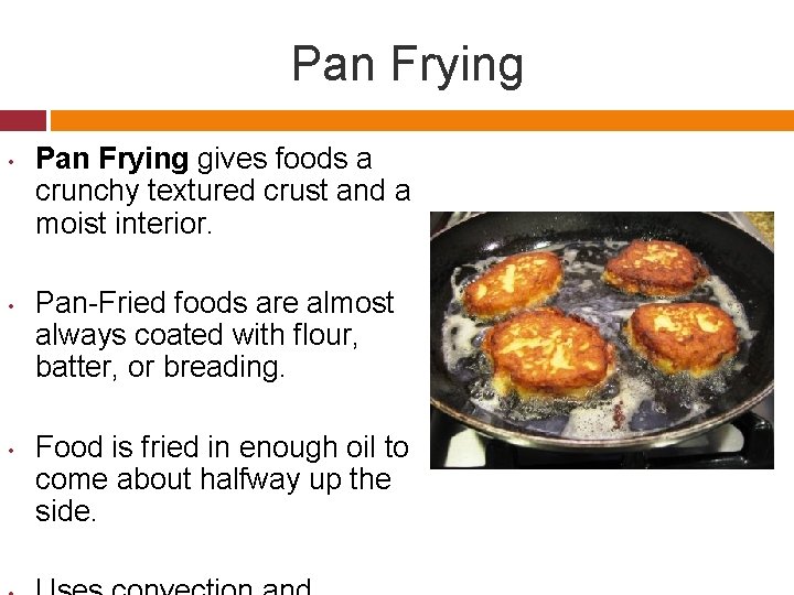 Pan Frying • • • Pan Frying gives foods a crunchy textured crust and