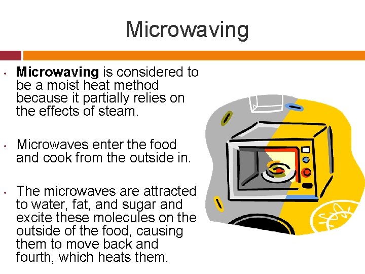 Microwaving • • • Microwaving is considered to be a moist heat method because