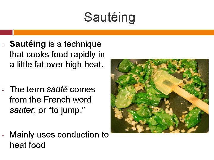 Sautéing • • • Sautéing is a technique that cooks food rapidly in a