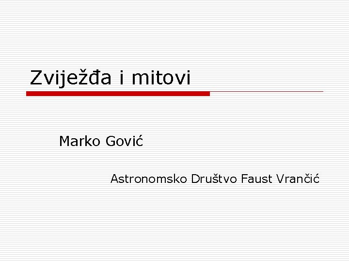 Zviježđa i mitovi Marko Gović Astronomsko Društvo Faust Vrančić 