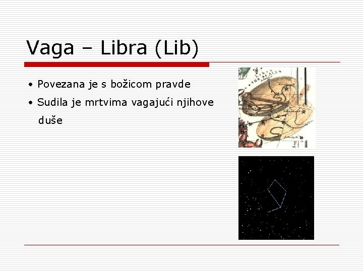 Vaga – Libra (Lib) • Povezana je s božicom pravde • Sudila je mrtvima