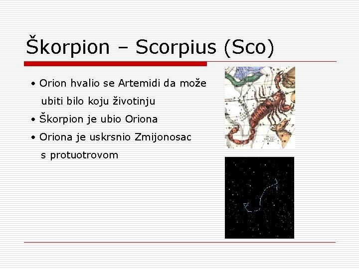 Škorpion – Scorpius (Sco) • Orion hvalio se Artemidi da može ubiti bilo koju