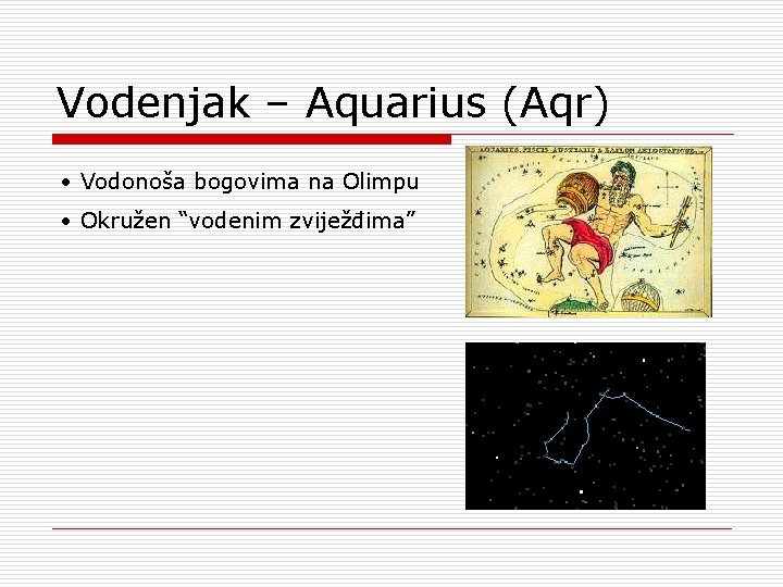 Vodenjak – Aquarius (Aqr) • Vodonoša bogovima na Olimpu • Okružen “vodenim zviježđima” 