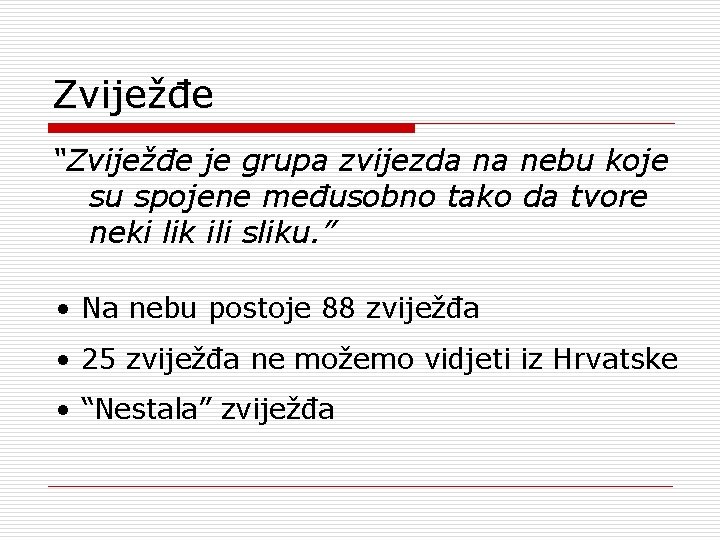 Zviježđe “Zviježđe je grupa zvijezda na nebu koje su spojene međusobno tako da tvore