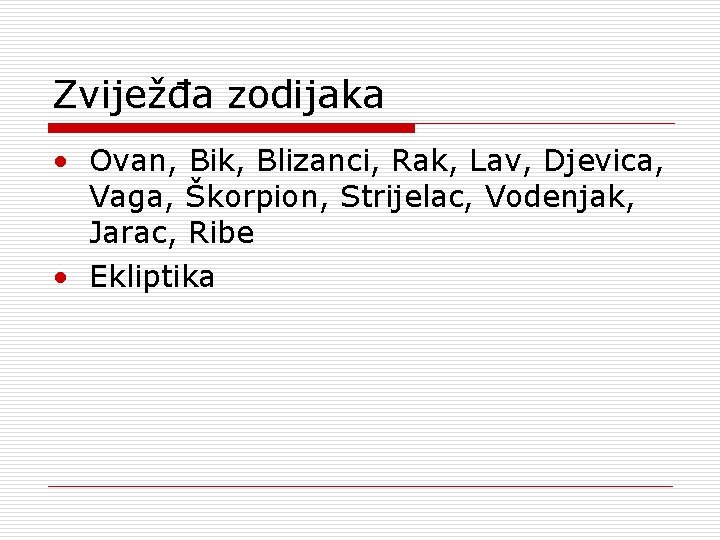 Zviježđa zodijaka • Ovan, Bik, Blizanci, Rak, Lav, Djevica, Vaga, Škorpion, Strijelac, Vodenjak, Jarac,