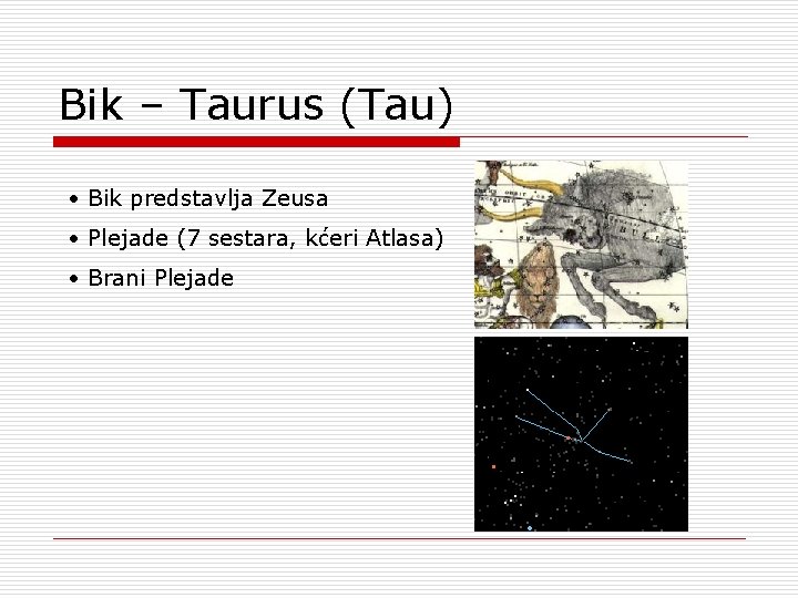 Bik – Taurus (Tau) • Bik predstavlja Zeusa • Plejade (7 sestara, kćeri Atlasa)