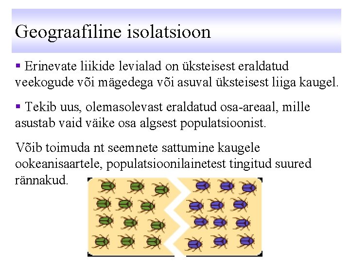 Geograafiline isolatsioon § Erinevate liikide levialad on üksteisest eraldatud veekogude või mägedega või asuval