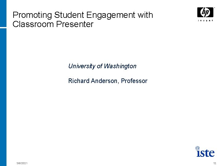 Promoting Student Engagement with Classroom Presenter University of Washington Richard Anderson, Professor 3/6/2021 12