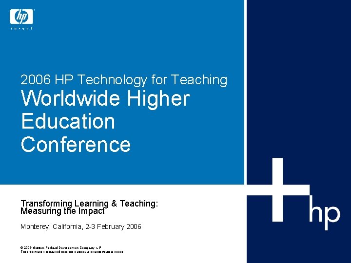 2006 HP Technology for Teaching Worldwide Higher Education Conference Transforming Learning & Teaching: Measuring