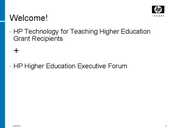 Welcome! • HP Technology for Teaching Higher Education Grant Recipients + • HP Higher