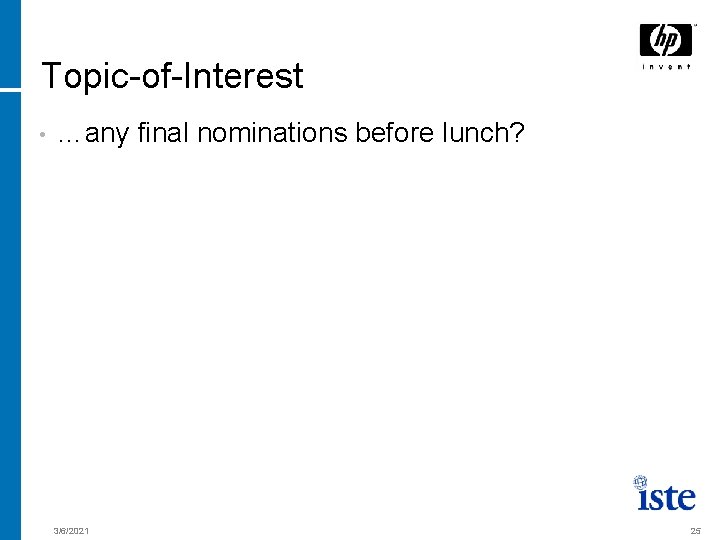 Topic-of-Interest • …any final nominations before lunch? 3/6/2021 25 