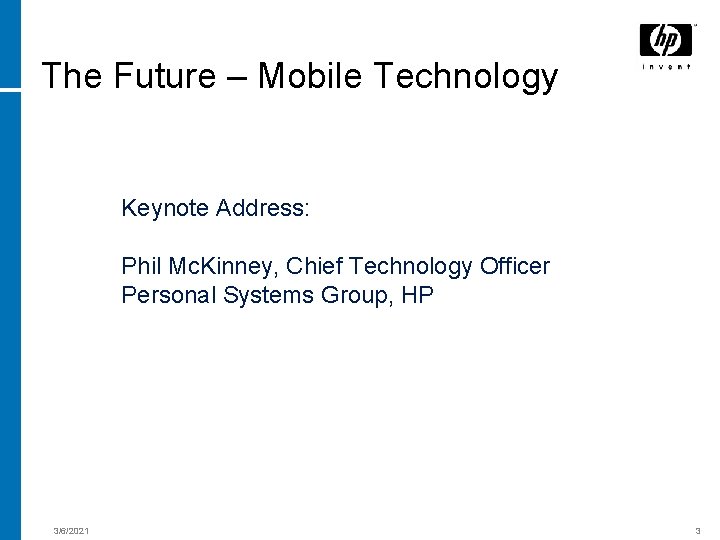 The Future – Mobile Technology Keynote Address: Phil Mc. Kinney, Chief Technology Officer Personal