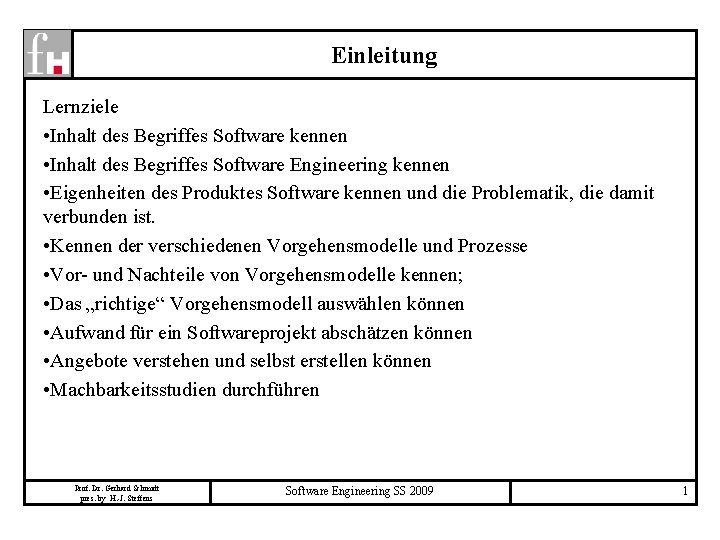 Einleitung Lernziele • Inhalt des Begriffes Software kennen • Inhalt des Begriffes Software Engineering