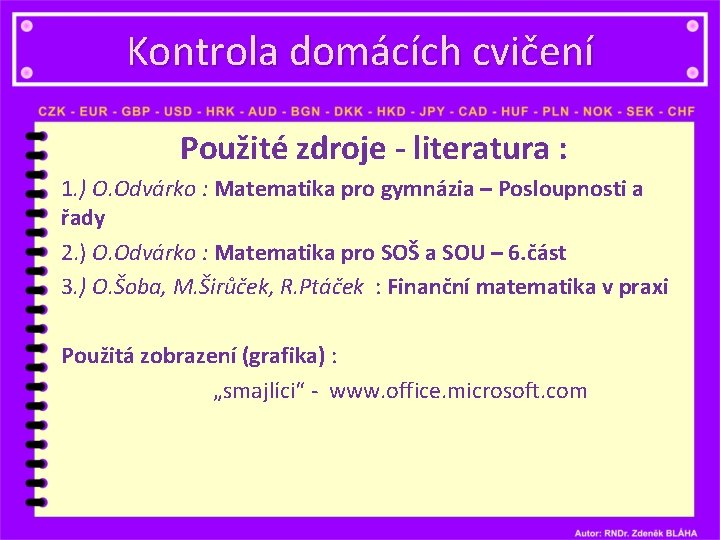 Kontrola domácích cvičení Použité zdroje - literatura : 1. ) O. Odvárko : Matematika