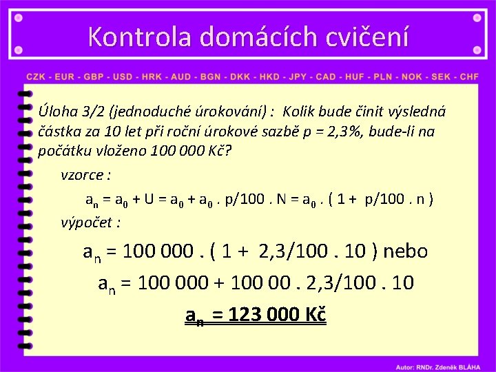 Kontrola domácích cvičení Úloha 3/2 (jednoduché úrokování) : Kolik bude činit výsledná částka za