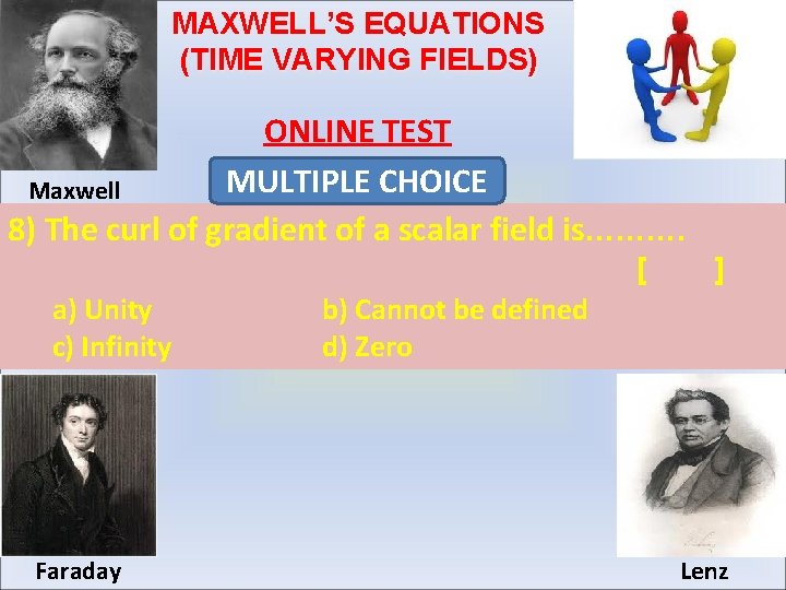 MAXWELL’S EQUATIONS (TIME VARYING FIELDS) ONLINE TEST MULTIPLE CHOICE Maxwell 8) The curl of