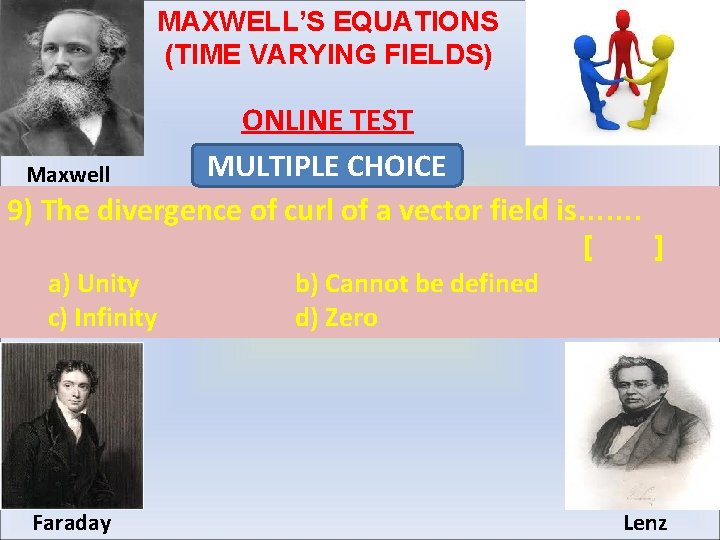 MAXWELL’S EQUATIONS (TIME VARYING FIELDS) ONLINE TEST MULTIPLE CHOICE Maxwell 9) The divergence of