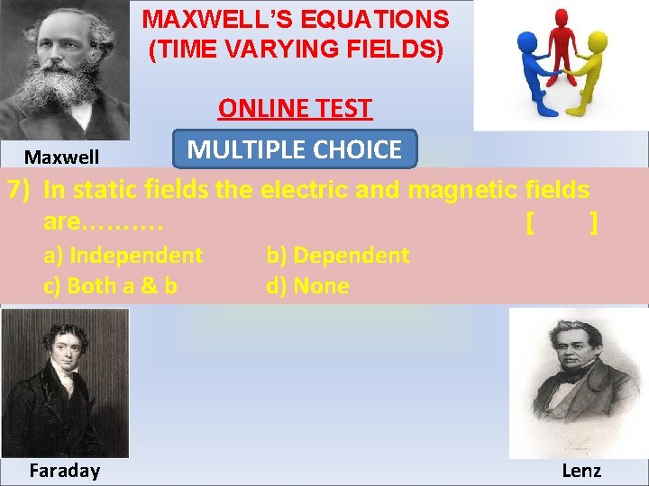 MAXWELL’S EQUATIONS (TIME VARYING FIELDS) ONLINE TEST MULTIPLE CHOICE Maxwell 7) In static fields