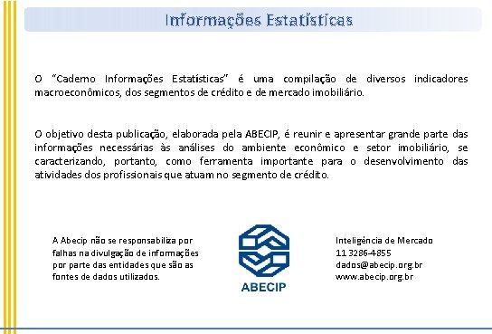 Informações Estatísticas O “Caderno Informações Estatísticas” é uma compilação de diversos indicadores macroeconômicos, dos