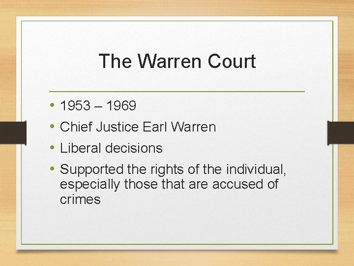 The Warren Court • • 1953 – 1969 Chief Justice Earl Warren Liberal decisions