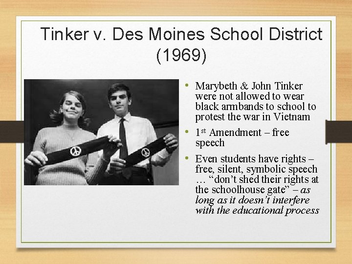 Tinker v. Des Moines School District (1969) • Marybeth & John Tinker were not