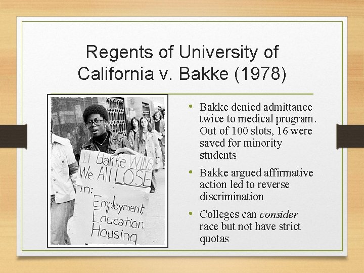 Regents of University of California v. Bakke (1978) • Bakke denied admittance twice to