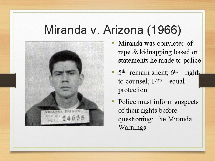 Miranda v. Arizona (1966) • Miranda was convicted of rape & kidnapping based on