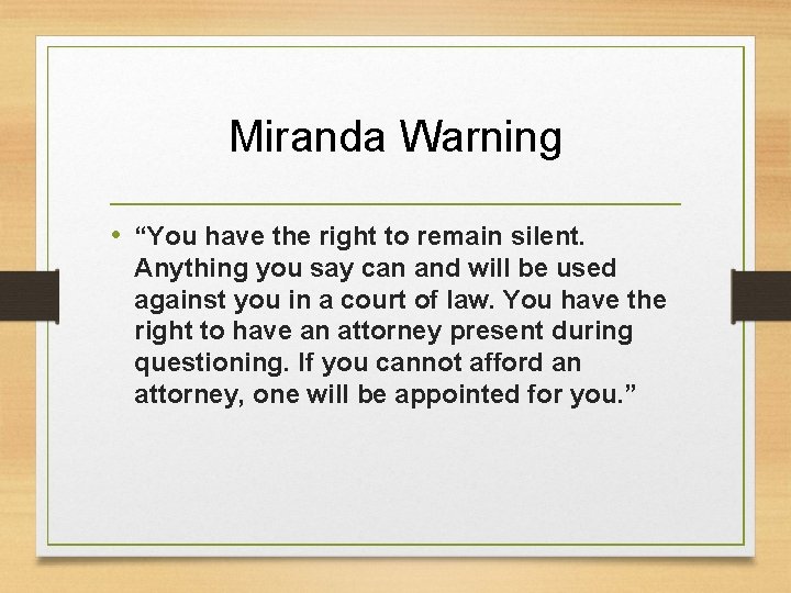 Miranda Warning • “You have the right to remain silent. Anything you say can