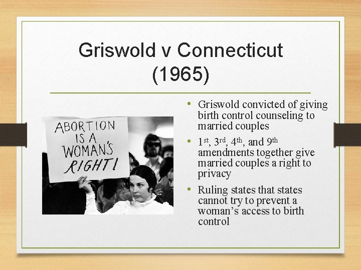 Griswold v Connecticut (1965) • Griswold convicted of giving birth control counseling to married